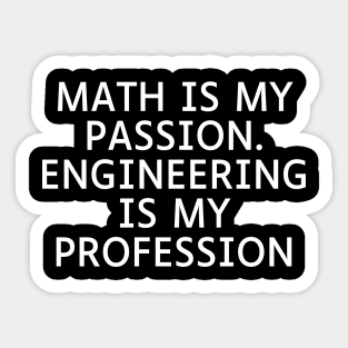 Math is my Passion. Engineering is my Profession Sticker